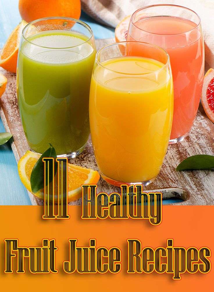 11 Healthy Fruit Juice Recipes