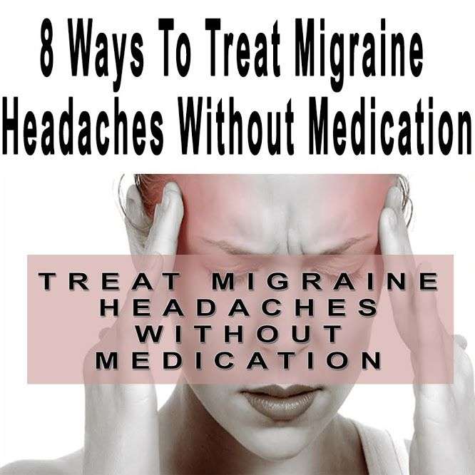 8 Ways To Treat Migraine Headaches Without Medication