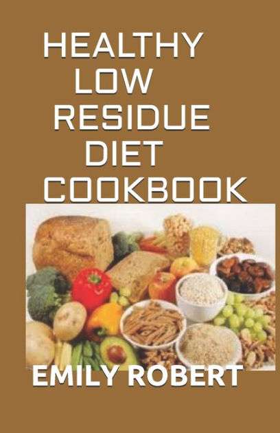HEALTHY LOW RESIDUE DIET COOKBOOK: 50+ Low Fiber Fresh and ...