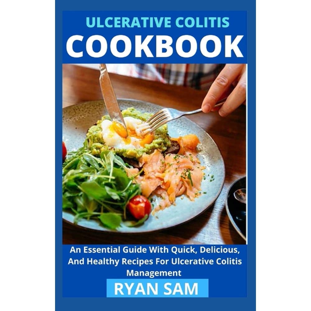 Ulcerative Colitis Cookbook: An Essential Guide With Quick, Delicious ...